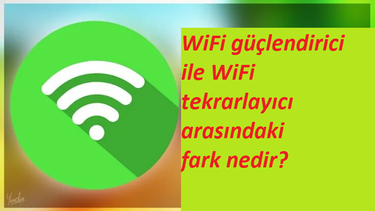 WiFi güçlendirici ile WiFi tekrarlayıcı arasındaki fark nedir?