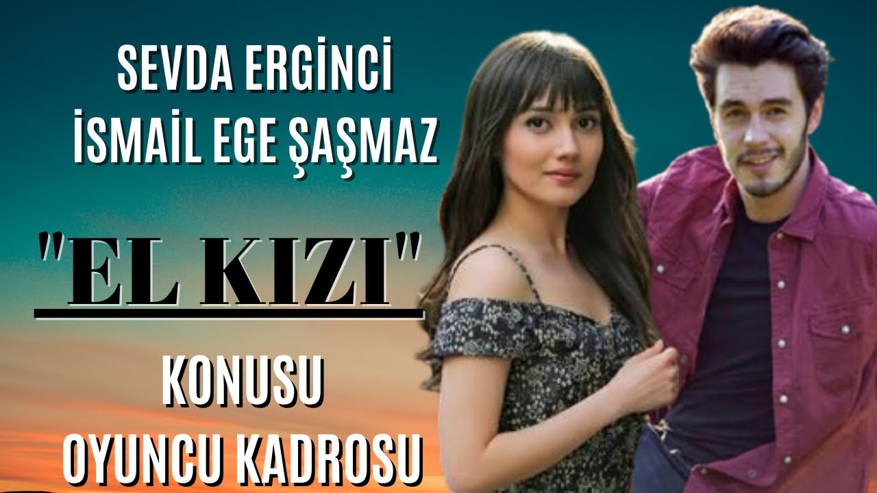 El Kızı Dizi Oyuncuları Kim? El Kızı Konusu Hikayesi Ne?