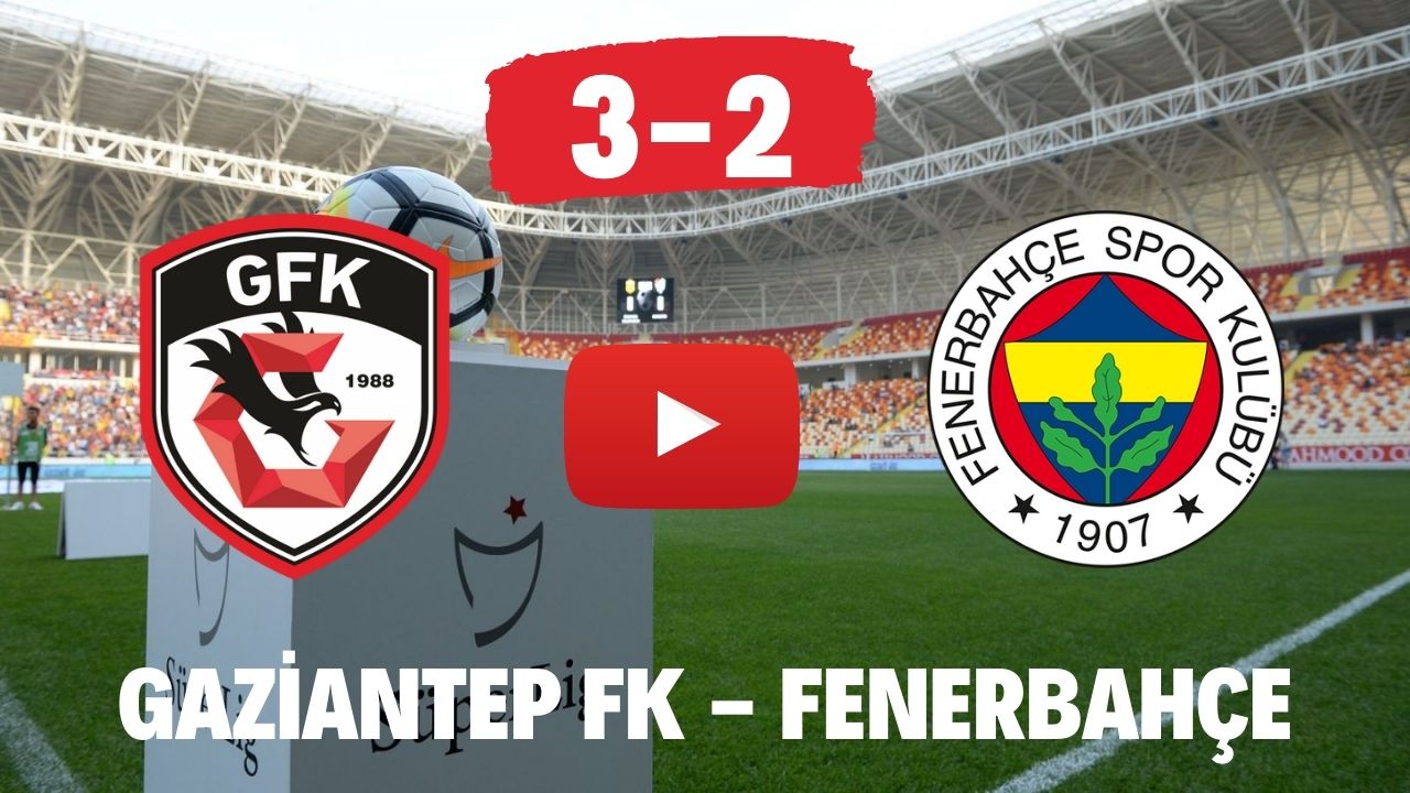 Gaziantep FK (3-2) Fenerbahçe Özet İzle Youtube HD Antep FB Özeti Gol ve Penaltı Anı izle