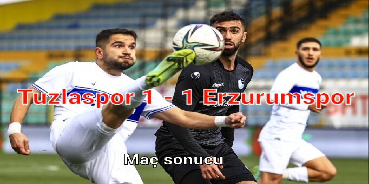 Tuzlaspor - Erzurumspor maçı kaç kaç, bitti, Tuzlaspor - Erzurumspor maçı canlı maç özeti