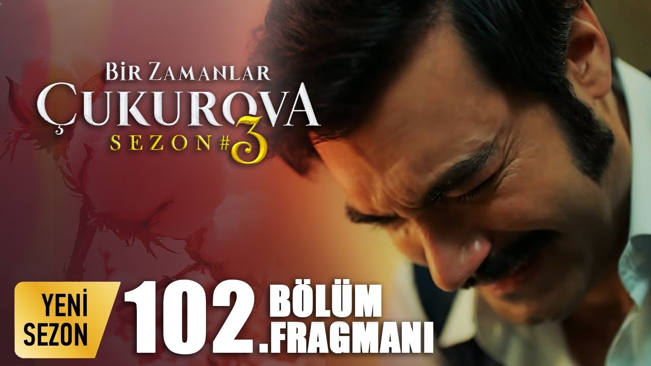 Bir Zamanlar Çukurova 102. bölüm fragmanı izle yeni fragman