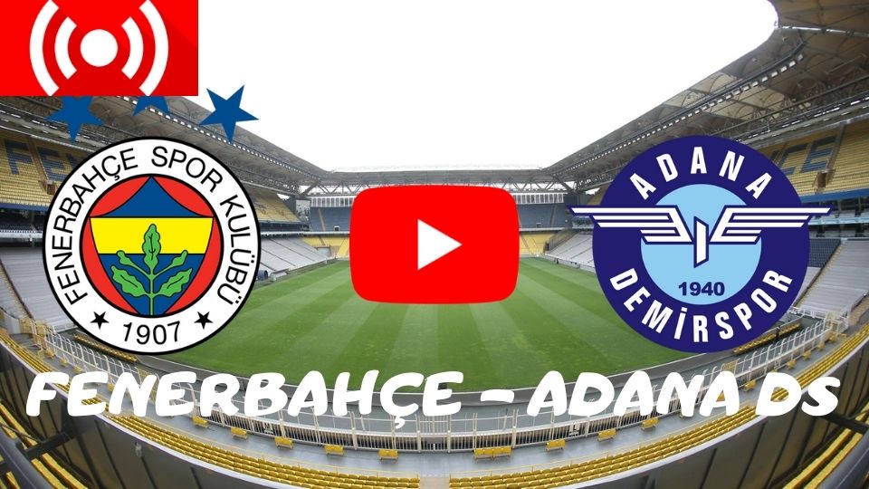 Fenerbahçe Adana Demirspor maçı canlı izle Şifresiz Selçuk Sports Justin TV Taraftarium24 Fener Adana DS canlı izle kaçak link