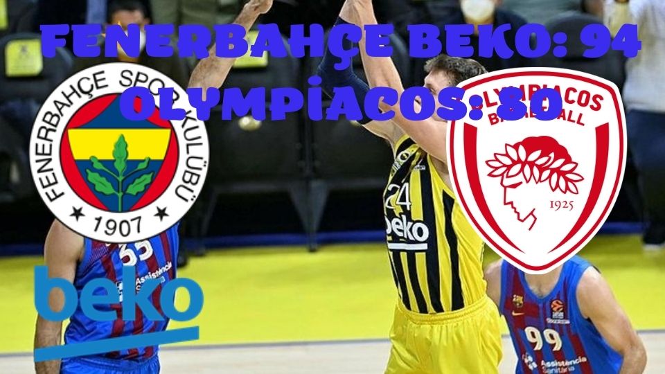 Özet: Fenerbahçe 94-80 Beko Olympiakos basketbol maç özeti izle Bein sport Fb Olympiakos maç sonucu