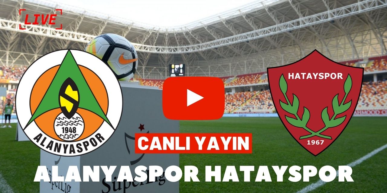 Alanyaspor Hatayspor Maçı Canlı İzle Justin TV Şifresiz Alanya Hatay Maç Yayını