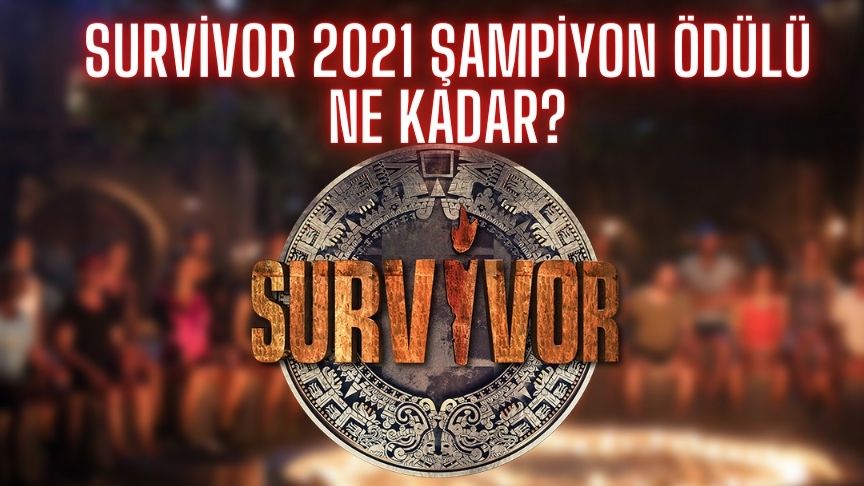 Survivor şampiyon ödülü ne kadar? Survivor 2021 birincisi kazanan kaç para lira alıyor kazanacak?