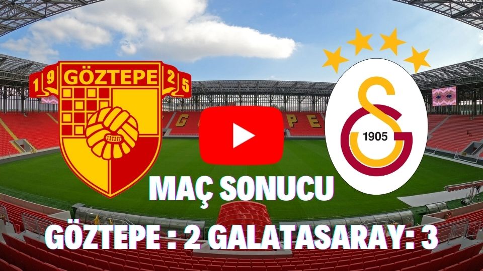 Özet: Göztepe 2-3 Gs maçı geniş özeti ve golleri Bein Sport İzle Lig Tv Göztepe Galatasaray maç sonucu