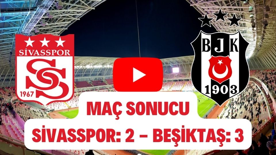 HD Sivasspor 2-3 Beşiktaş maç özeti ve golleri izle Bein Sport Youtube Sivas Bjk maç sonucu