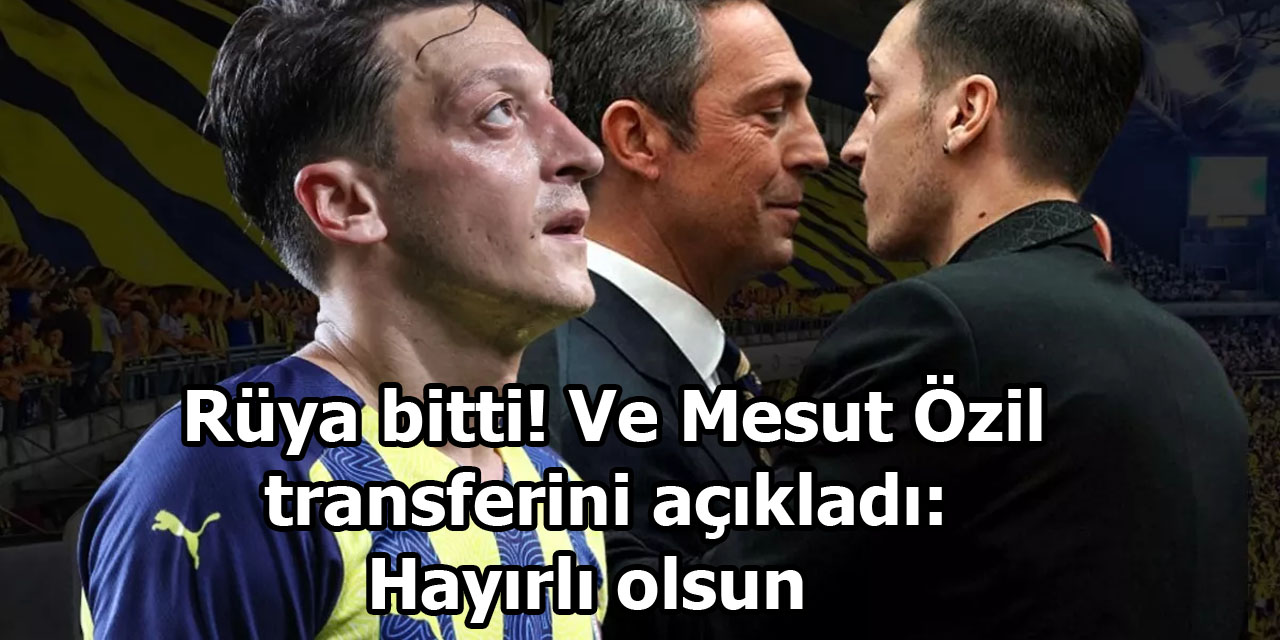 Mesut Özil Transferini Açıkladı Fenerbahçe Rüyası Bitti!