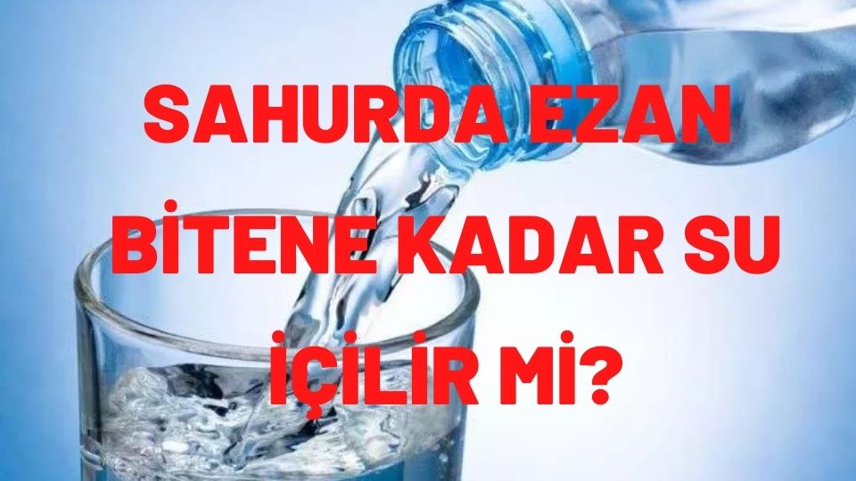 Sahurda Ezan Okunurken Su İçilir Mi, Yemek Yenir Mi? Fetva Meclisi Ezan Bitene Kadar Su İçilir mi? Diyanet ve Nihat Hatipoğlu