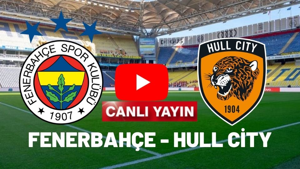Fenerbahçe 2-0 Hull City hazırlık maçı canlı izle TV 8 şifresiz Fb Hull canlı maç izle