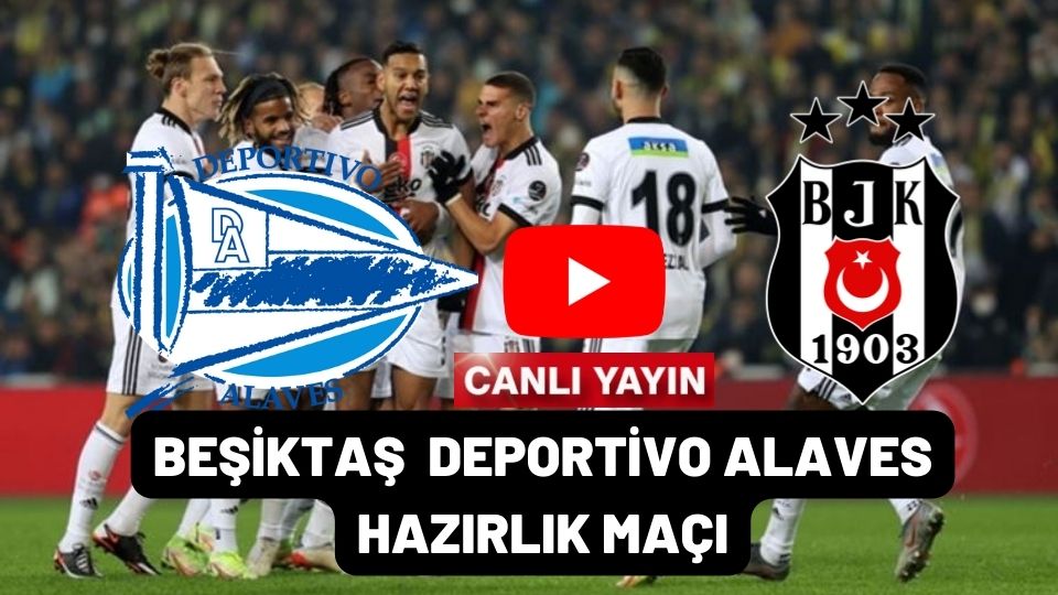 Beşiktaş 1-2 Deportivo Alaves hazırlık maçı özeti ve golleri izle Youtube Bjk Alaves maç sonucu
