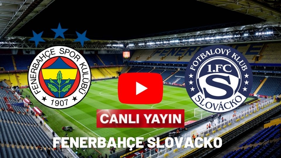 Fenerbahçe Slovacko maçı canlı izle SelcuksportsHD Exxen Bein Sport FB Slovacko Bet Inat TV Kesintisiz Kaçak Link Maç İzle