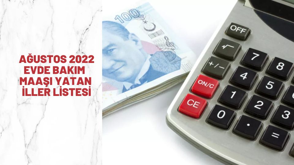 15 Ağustos 2022 Evde Bakım Maaşı Yatan İller Listesi Güncel Liste Pazartesi Hangi İllerde Evde Bakım Parası ödenen iller