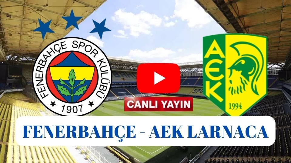 Selçukspor tv canlı izle Fenerbahçe AEK Larnaca maçı canlı izle Taraftarium24 Şifresiz Exxen FB AEK canlı izle Selçuk Sports izl