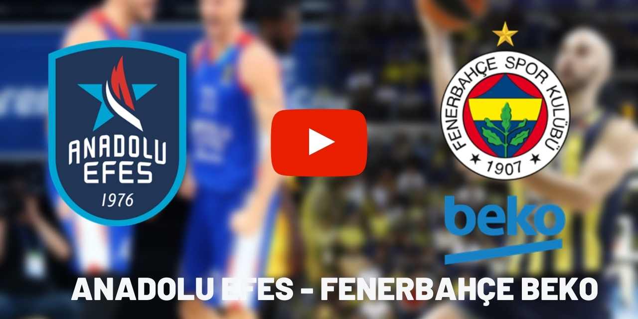 BEDAVA CANLI MAÇ İZLE Fenerbahçe Beko-Anadolu Efes 9 Haziran ...
