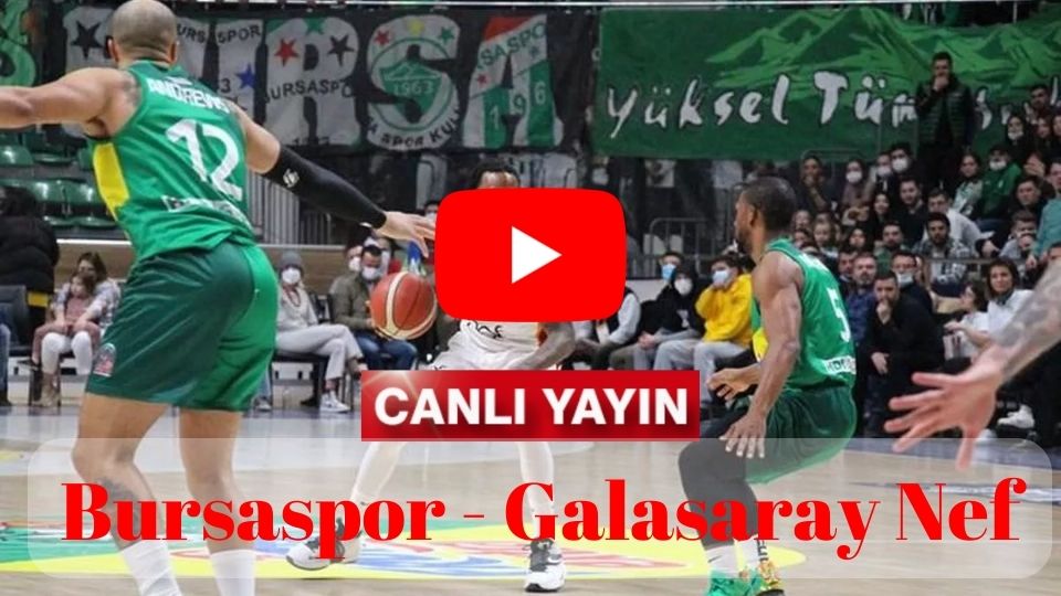 Selçuk Spor Tv Bursaspor Galasaray Nef Basketbol maçı canlı izle Justin TV Şifresiz Taraftarium24 Bursa Gs maçını canlı izle