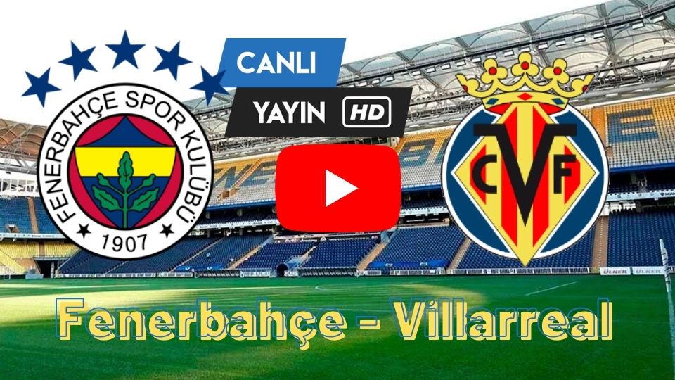 Şifresiz Selçuk Spor Tv Fenerbahçe Villarreal maçı canlı izle Justin TV S Sport İnat Tv Taraftarium24 Fb V.Real canlı kaçak maç