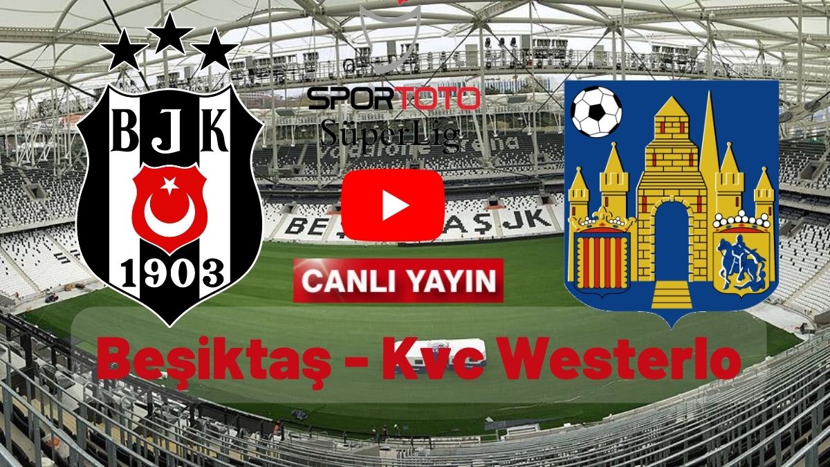 Şifresiz Taraftarium24 Beşiktaş Westerlo hazırlık maçı canlı izle Justin TV S Sport Plus Safirbet Tv Selçukspors Bjk Westerlo ca