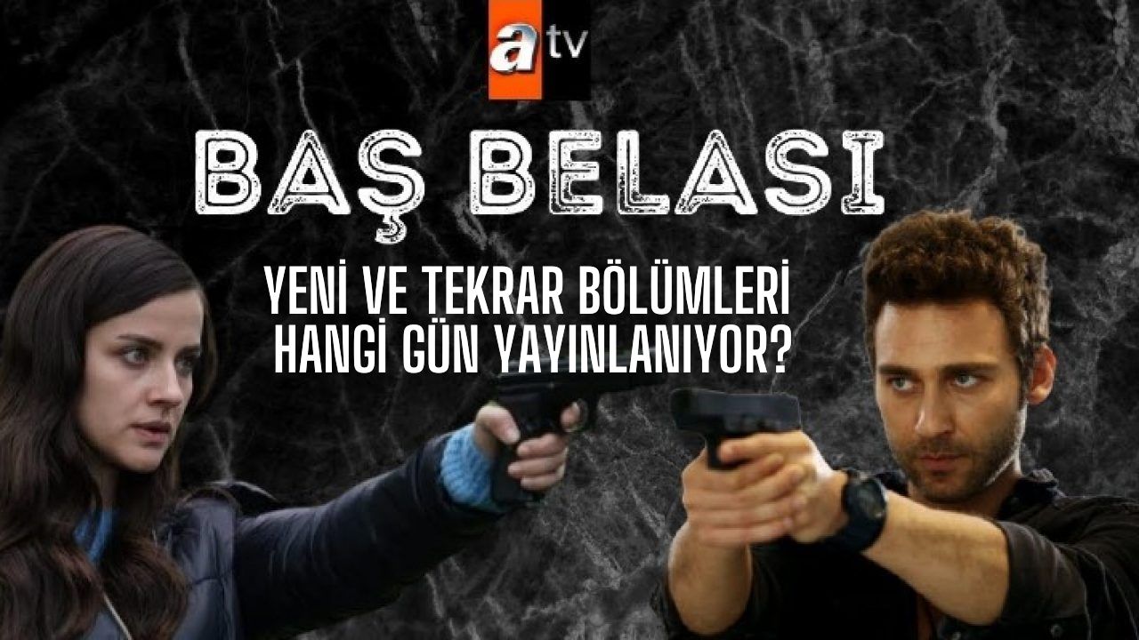 Baş belası dizisi yeni ve tekrar bölümleri hangi gün yayınlanıyor?