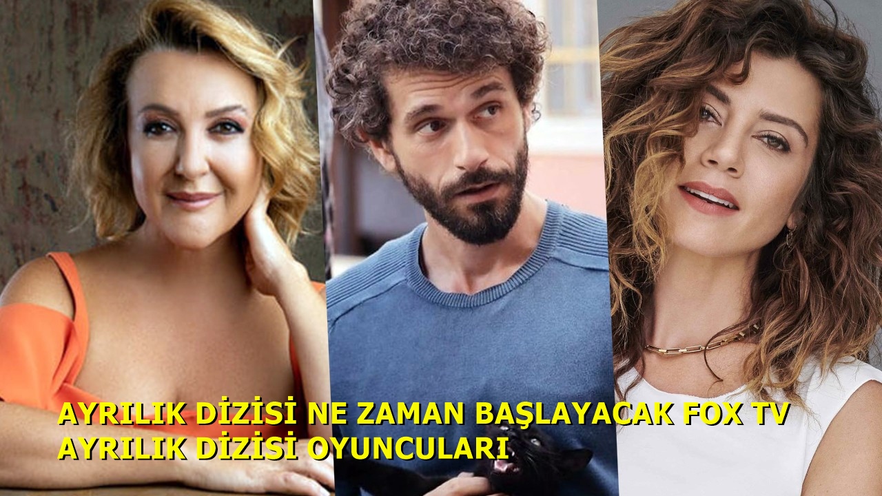 Ayrılık Dizisi Ne Zaman Başlayacak Ayrılık Dizisi Oyuncuları