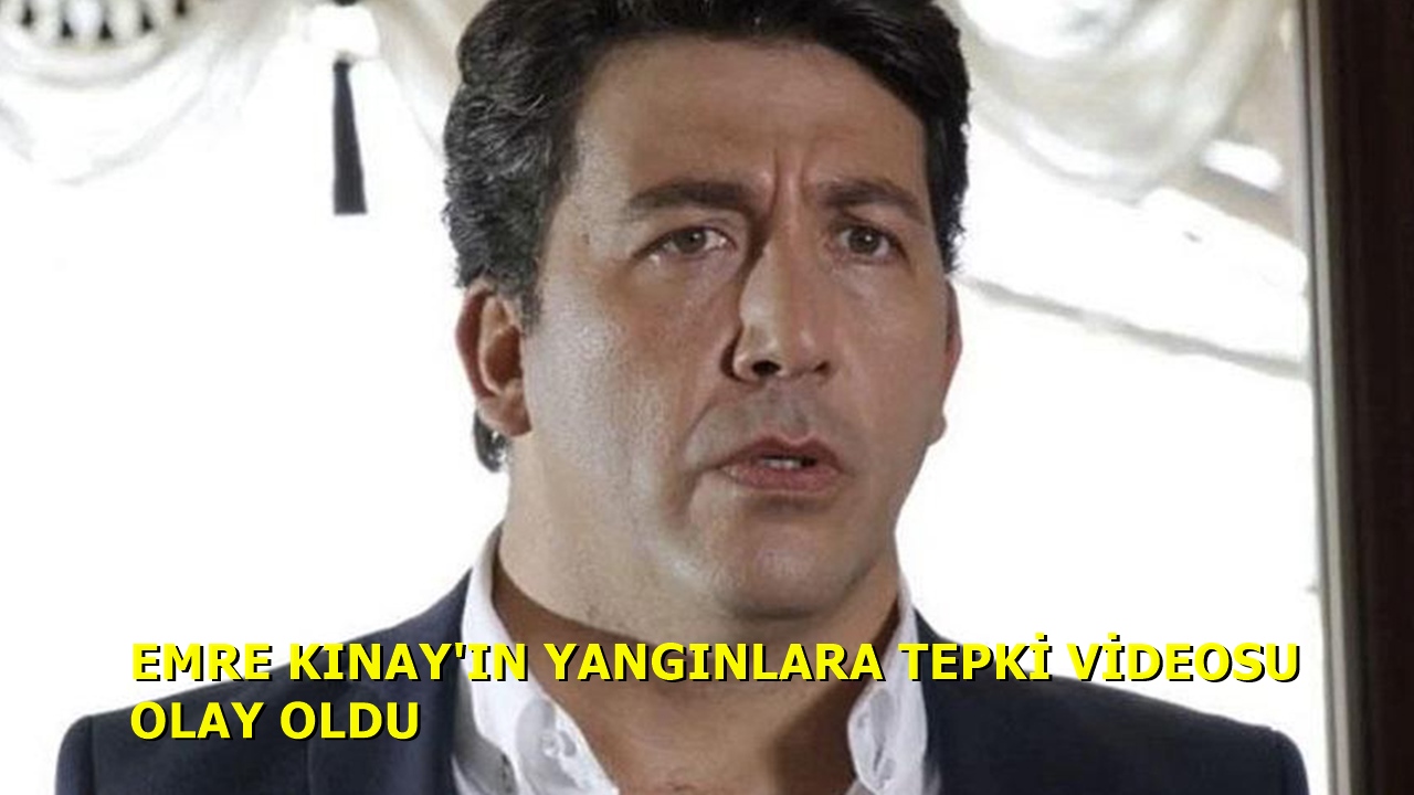 Emre Kınay'ın Yangınlara Sitem Videosu Olay Oldu