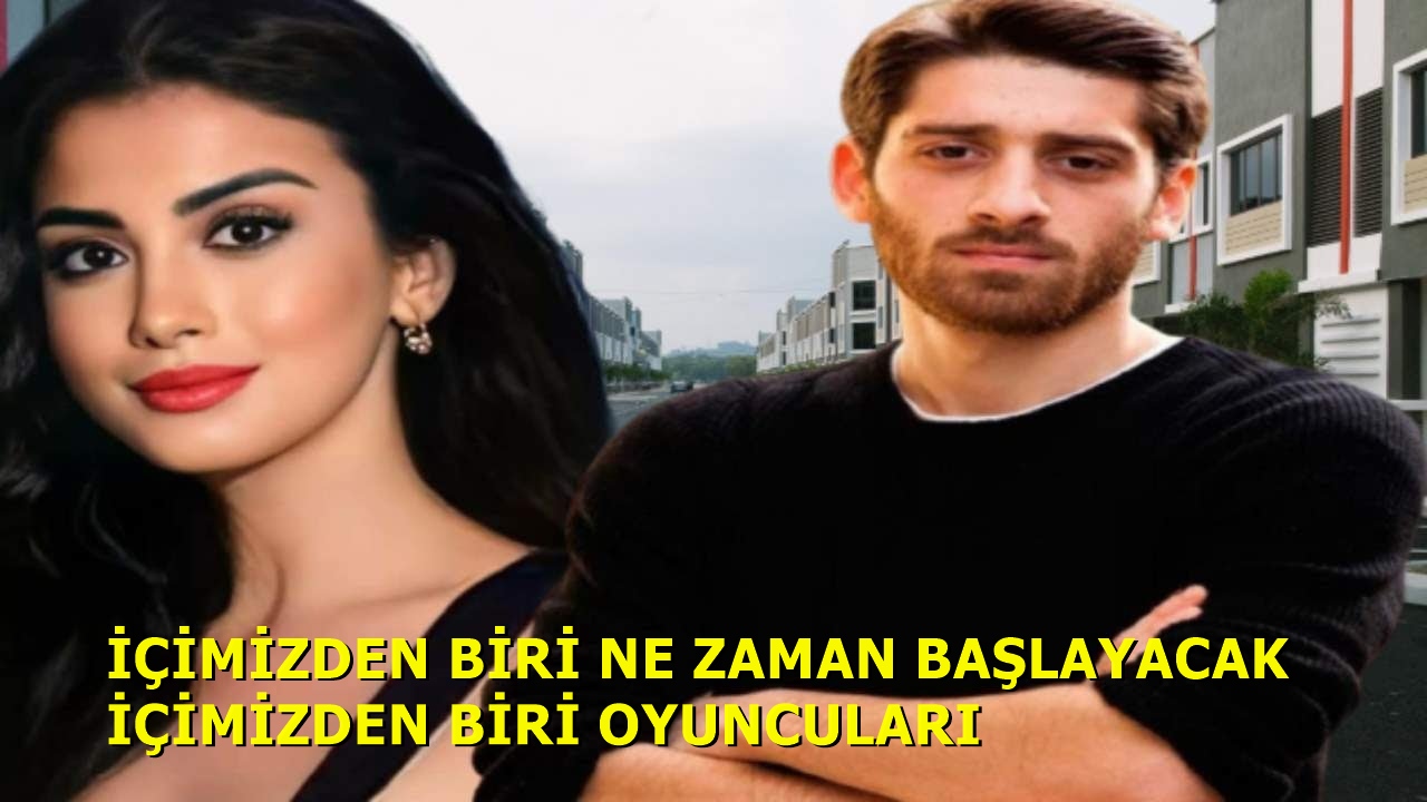 İçimizden Biri Ne Zaman Başlayacak İçimizden Biri Oyuncuları