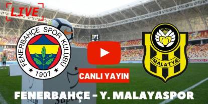 Fenerbahçe - Yeni Malatyaspor Maçını Canlı İzle (Maç Linki ...