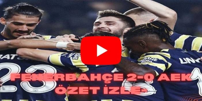 Fenerbahçe AEK Larnaca Maç özeti izle Youtube Exxen TV FB Larnaca maçı özet seyret linki